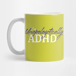 I'm Unapologetically ADHD • Blue Mug